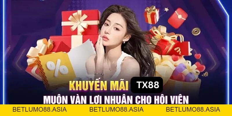 Khuyến mãi TX88 - Cơ hội vàng để nhận quà hấp dẫn - betlumo88.asia